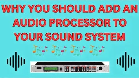 Should you add an Audio Processor to your sound system?